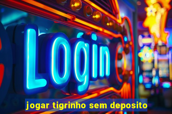 jogar tigrinho sem deposito